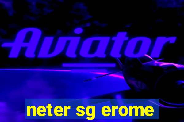 neter sg erome